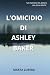 L'omicidio di Ashley Baker:...