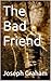 The Bad Friend