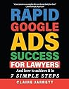 Rapid Google Ads Success For Lawyers: And how to achieve it in 7 Simple Steps