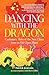 Dancing with the Dragon: Cautionary Tales of the New China from an Old China Hand