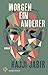 Morgen ein Anderer