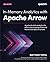In-Memory Analytics with Apache Arrow by Matthew Topol