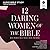 12 Daring Women of the Bible: Audio Bible Studies: Real Women, Real Trials, Real Triumphs