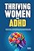 Thriving Women with ADHD: Transform Your Life — A Simple DBT Workbook to Master Emotional Regulation, Enhance Executive Functioning, Ignite Emotional Intelligence, and Celebrate Your Neurodiversity