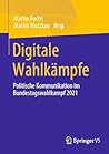 Digitale Wahlkämpfe: Politische Kommunikation im Bundestagswahlkampf 2021 (German Edition)