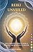 Reiki Unveiled: The Complete Guide to Energy Healing - From Novice to Master