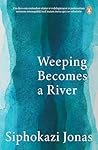 Weeping Becomes a River