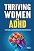 Thriving Women with ADHD: Transform Your Life — A Simple DBT Workbook to Master Emotional Regulation, Enhance Executive Functioning, Ignite Emotional Intelligence, and Celebrate Your Neurodiversity