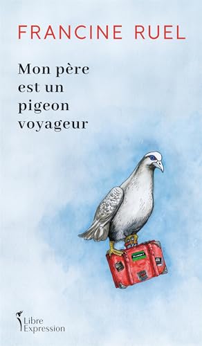 Mon père est un pigeon voyageur (French Edition)