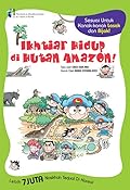 Komik Sains Ikhtiar Hidup 02: Ikhtiar Hidup di Hutan Amazon