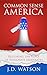Common Sense America by J.D. Watson