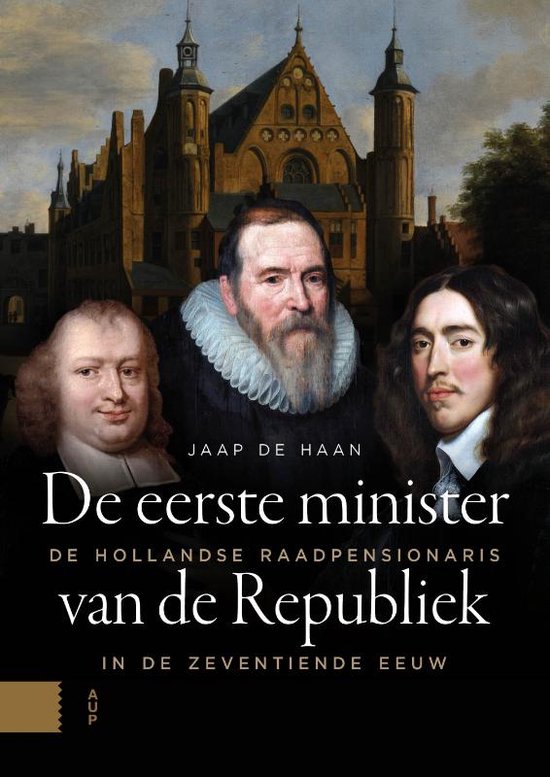De eerste minister van de Republiek: De Hollandse raadpensionaris in de zeventiende eeuw (Hardcover)