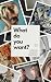 WHAT DO YOU WANT?!: philoso...