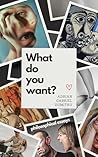 WHAT DO YOU WANT?...