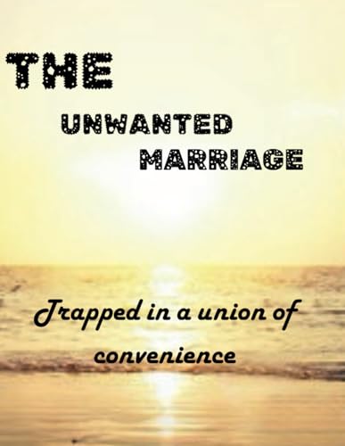 THE UNWANTED MARRIAGE: TRAPPED IN A UNION OF CONVENIENCE (Paperback)