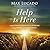 Help Is Here: Finding Fresh Strength and Purpose in the Power of the Holy Spirit