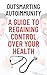Outsmarting Autoimmunity: A Guide to Regaining Control Over Your Health