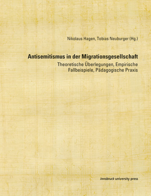 Antisemitismus in der Migrationsgesellschaft: theoretische Überlegungen, empirische Fallbeispiele, pädagogische Praxis