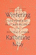 Wintering: The Power of Rest and Retreat in Difficult Times