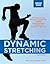 Dynamic Stretching: Active Movement Workouts to Improve Power, Performance, Flexibility, and Range of Motion, Second Edition
