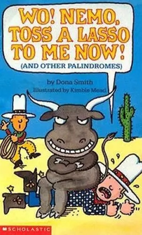 Wo! Nemo, Toss a Lasso to Me Now! (And Other Palindromes).