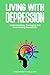 Living with Depression: Und...