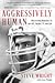 Aggressively Human: Discovering Humanity in the NFL, Reality TV, and Life