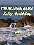 The Shadow of the Fairy World Spy1 by Victoria Turner