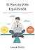 El Plan de Vida Equilibrada: Lograr una Salud óptima a Través de la Armonía (Spanish Edition)