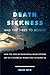 Death Sickness and the Need to Believe How the Loss of Traditional Belief Systems Led to a Technical World That Is Killing Us by Erik Rye