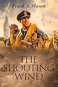The Shouting Wind: Book Two of The Sunlit Silence Series of World War II in the Air (Sunlit Silence Series of WWII in the Air 2) 