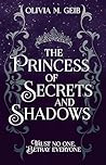 The Princess of Secrets & Shadows: Trust No One, Betray Everyone (Fire & Fury, #2)