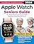 Apple Watch Seniors Guide by TechBoost Publications