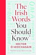 The Irish Words You Should Know: and how to use them every day