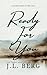 Ready For You (The Ready Series)