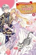 Since I Was Abandoned After Reincarnating, I Will Cook With My Fluffy Friends Volume 6
