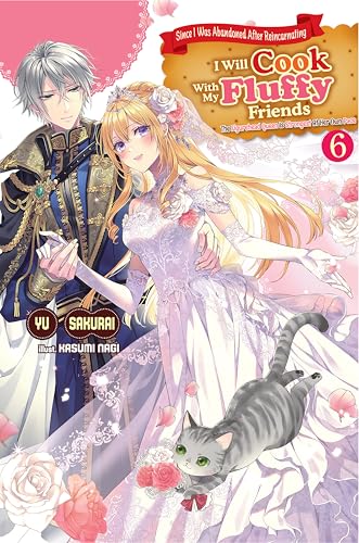 Since I Was Abandoned After Reincarnating, I Will Cook With My Fluffy Friends Volume 6 (Kindle Edition)