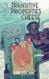 The Transitive Properties of Cheese by Ann Leblanc