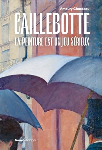 Caillebotte: La Peinture est un Jeu Sérieux (Hardcover)