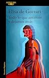 Todo lo que amamos y dejamos atrás by Elisa de Gortari