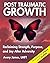 Post Traumatic Growth: : Reclaiming Strength, Purpose, and Joy After Adversity