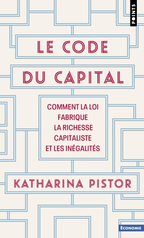 Code du capital (Le): Comment la loi fabrique la richesse capitaliste et les inégalités