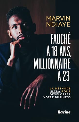 Fauché à 18 ans, millionnaire à 23: La méthode Ultra pour développer votre business (Paperback)