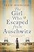 The Girl Who Escaped from Auschwitz