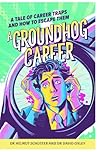 A Groundhog Career: A tale of career traps and how to escape them