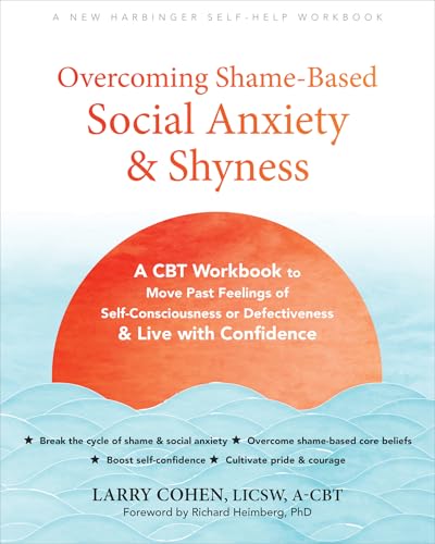 Overcoming Shame-Based Social Anxiety and Shyness: A CBT Workbook to Move Past Feelings of Self-Consciousness or Defectiveness and Live with Confidence (Paperback)