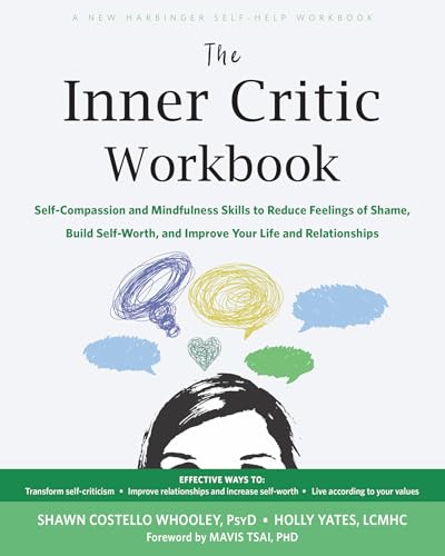The Inner Critic Workbook: Self-Compassion and Mindfulness Skills to Reduce Feelings of Shame, Build Self-Worth, and Improve Your Life and Relationships (Paperback)