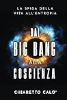 Dal Big Bang alla Coscienza: La sfida della vita all’entropia (Italian Edition)