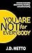 You Are Not for Everybody by J.D. Netto