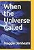 When the Universe Called